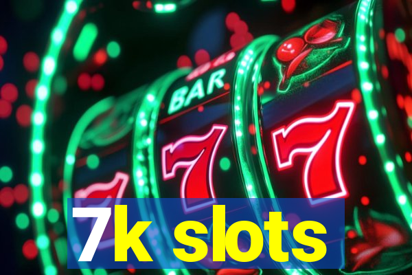 7k slots